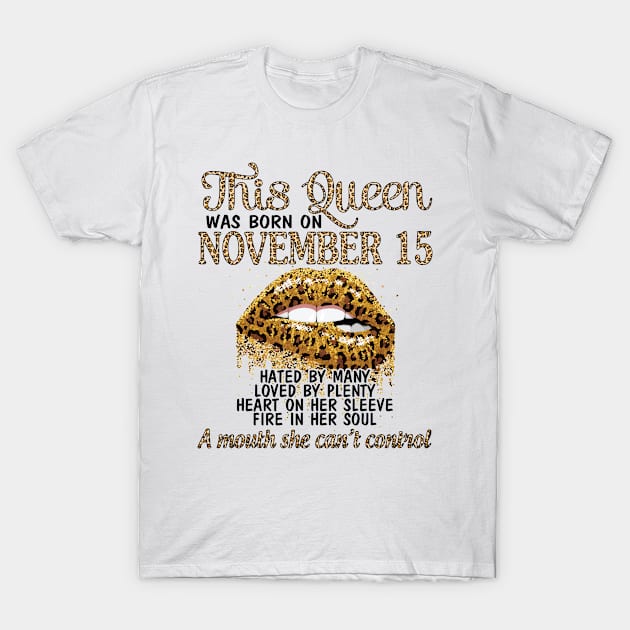 This Queen Was Born On November 15 Happy Birthday To Me You Grandma Mother Aunt Sister Wife Daughter T-Shirt by DainaMotteut